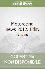 Motoracing news 2012. Ediz. italiana libro