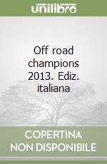 Off road champions 2013. Ediz. italiana libro