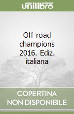 Off road champions 2016. Ediz. italiana libro