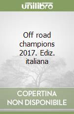 Off road champions 2017. Ediz. italiana libro