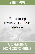 Motoracing News 2017. Ediz. italiana libro