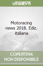 Motoracing news 2018. Ediz. italiana libro