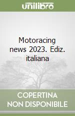 Motoracing news 2023. Ediz. italiana libro