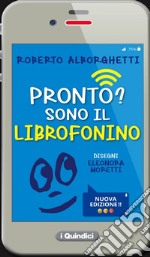 Pronto? Sono il librofonino - Un cellulare racconta storie di smombies, smartphones e cyber-bulli. Ediz. a colori libro