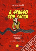 A spasso con Cecca. Informiamoci, conosciamo, impariamo le regole della strada. Per la Scuola elementare libro