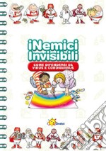 I nemici invisibili. Come difendersi da virus e Coronavirus. Ediz. a colori libro