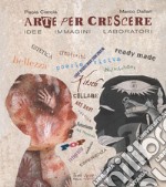 Arte per crescere. Idee immagini laboratori libro