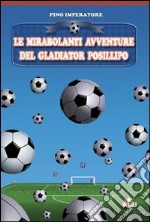 Le mirabolanti avventure del Gladiator Posillipo libro