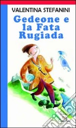 Gedeone e la fata Rugiada. Ediz. illustrata libro