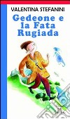 Gedeone e la fata Rugiada. Ediz. illustrata libro