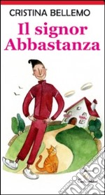 Il signor Abbastanza. Ediz. illustrata libro