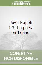 Juve-Napoli 1-3. La presa di Torino libro