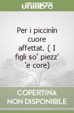 Per i piccinìn cuore affettat. ( I figli so' piezz' 'e core) libro