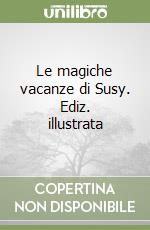 Le magiche vacanze di Susy. Ediz. illustrata libro