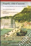 Napoli, città d'autore. Un racconto letterario da Boccaccio a Saviano. Vol. 1 libro