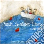 I bambini che salvarono il mondo e altre storie. Ediz. illustrata libro