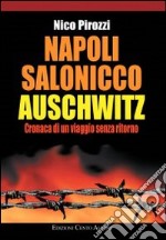 Napoli-Salonicco-Auschwitz. Cronaca di un viaggio senza ritorno libro