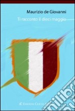 Ti racconto il dieci maggio libro