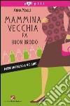 Mammina vecchia fa buon brodo. Avere un figlio a 40 anni libro