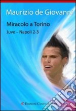 Miracolo a Torino. Juve-Napoli 2-3 libro