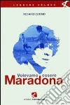 Volevamo essere Maradona libro di Cuomo Rosario