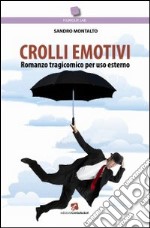 Crolli emotivi. Romanzo tragicomico per uso esterno libro