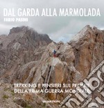 Dal Garda alla Marmolada. Trekking e pensieri lungo il fronte della prima guerra mondiale