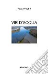 Vie d'acqua libro