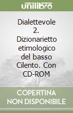 Dialettevole 2. Dizionarietto etimologico del basso Cilento. Con CD-ROM