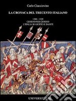 La cronaca del Trecento italiano. Giorno per giorno l'Italia di Giotto e Dante. Vol. 1 libro