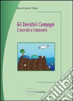 Gli invisibili compagni. I microbi e l'ambiente libro