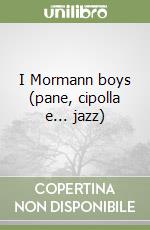 I Mormann boys (pane, cipolla e... jazz) libro