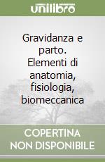 Gravidanza e parto. Elementi di anatomia, fisiologia, biomeccanica