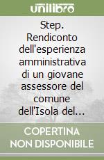 Step. Rendiconto dell'esperienza amministrativa di un giovane assessore del comune dell'Isola del Giglio all'inizio del terzo millennio libro