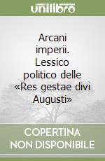 Arcani imperii. Lessico politico delle «Res gestae divi Augusti» libro