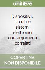 Dispositivi, circuiti e sistemi elettronici con argomenti correlati libro