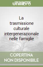 La trasmissione culturale intergenerazionale nelle famiglie