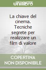 La chiave del cinema. Tecniche segrete per realizzare un film di valore libro