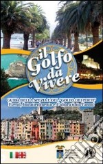 Il golfo da vivere. Guida della Spezia e del Golfo dei Poeti libro