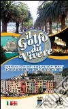 Il golfo da vivere. Guida della Spezia e del Golfo dei Poeti libro