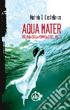 Aqua Mater libro di Duce Castellazzo Michela