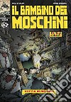 Il bambino dei moschini. Vol. 1: Doppia invasione libro di Di Orazio Paolo Domestici Andrea