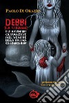 Debbi (la strana) e le avventure oltranziste nel ventre della balena Ginger libro di Di Orazio Paolo