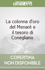 La colonna d'oro del Menarè e il tesoro di Conegliano libro