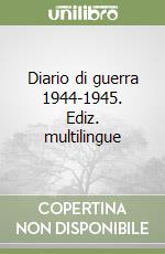 Diario di guerra 1944-1945. Ediz. multilingue