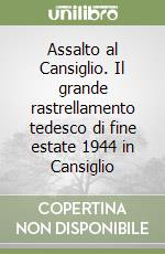 Assalto al Cansiglio. Il grande rastrellamento tedesco di fine estate 1944 in Cansiglio libro