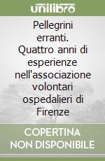 Pellegrini erranti. Quattro anni di esperienze nell'associazione volontari ospedalieri di Firenze