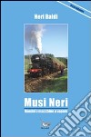 Musi neri. Uomini e macchine a vapore. Trenta brevi storie su locomotive a vapore libro di Baldi N. (cur.)
