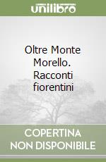 Oltre Monte Morello. Racconti fiorentini libro