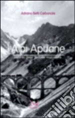 Alpi Apuane. Ricordo delle ferrovie marmifere libro